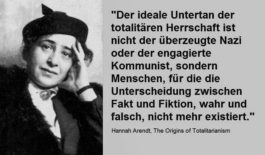 Hannah Arendt: Der ideale Untertan der totalitären Herrschaft ist nicht der Nazi...