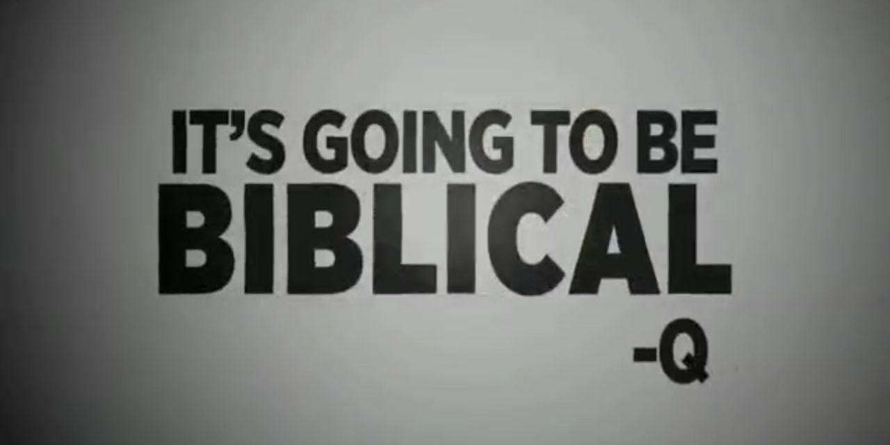 Es wird biblisch werden! Q.